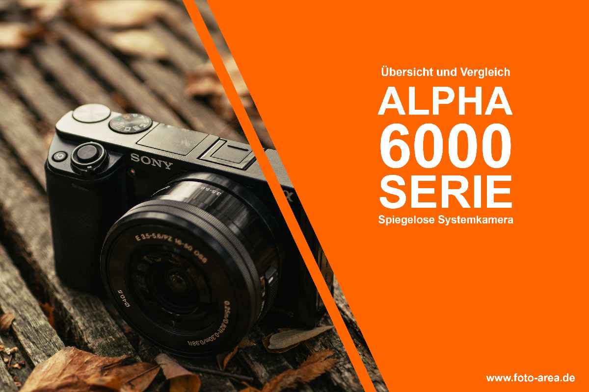 Vergleich der Alpha 6000 Serie